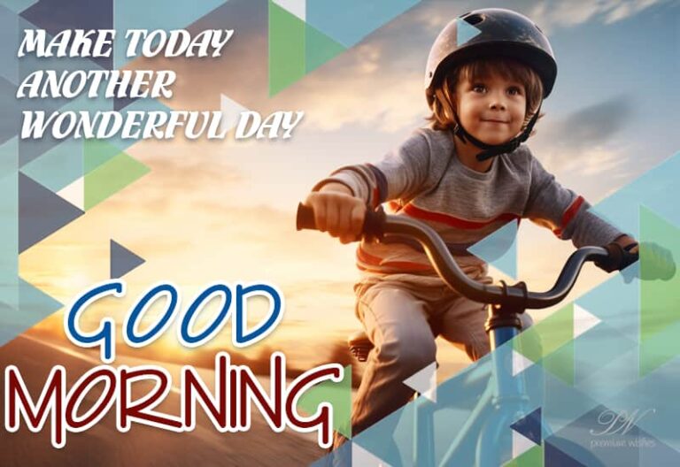 Make today another wonderful day – Good Morning