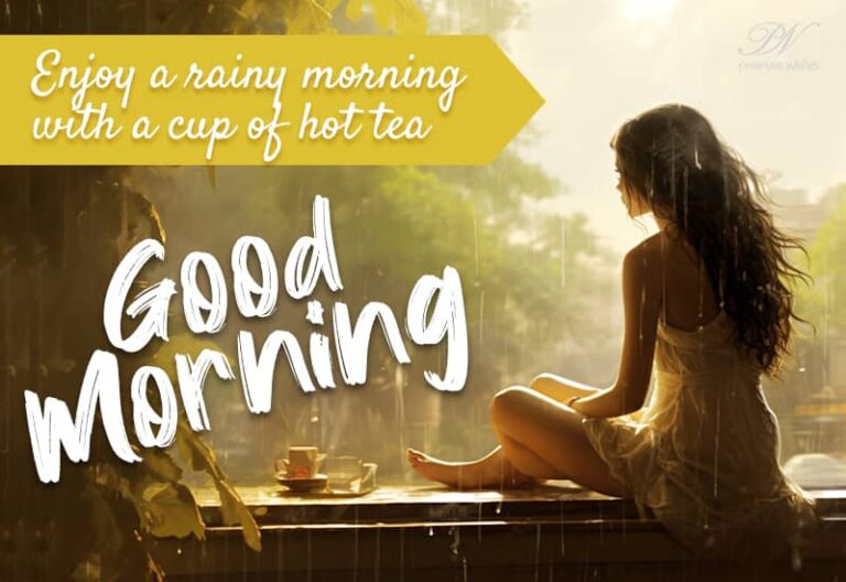Good Morning – Enjoy the rain with a cup of tea