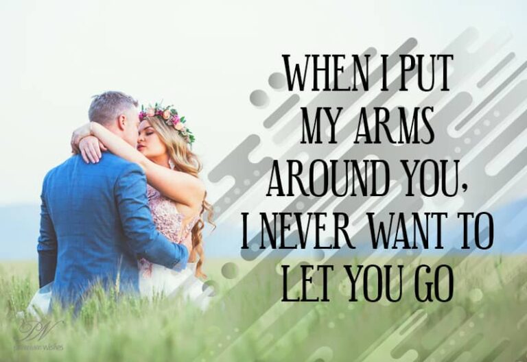 When I put my arms around you, I do not want to let you go