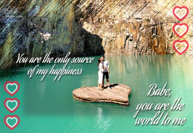 You are the only source of my happiness