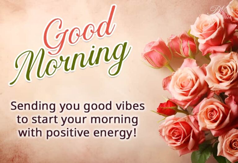 Good Morning – Sending you good vibes to start your morning with positive energy Good Morning – Sending you good vibes to start your morning with positive energy