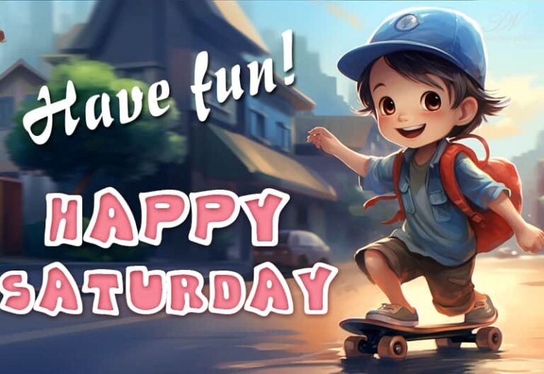 Happy Saturday – Have fun today friends