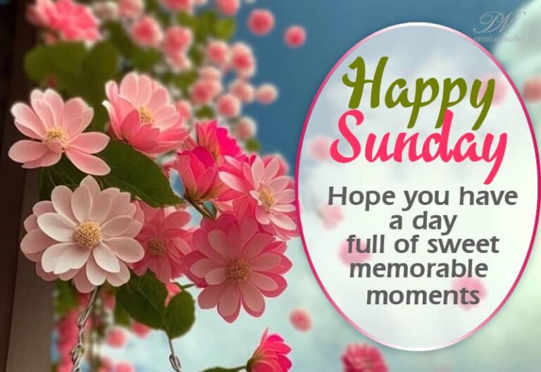 Happy Sunday – Hope you have a day full of sweet memorable moments