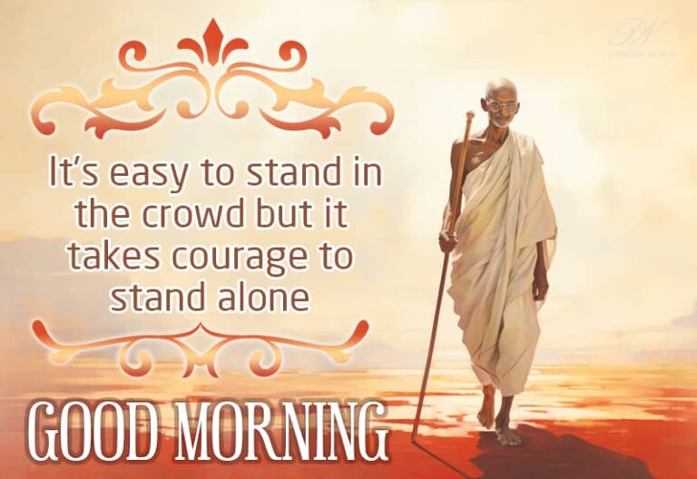Good Morning – It’s easy to stand in the crowd but it takes courage to stand alone