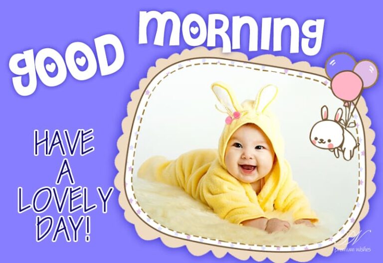 Good Morning – Have a lovely day friends