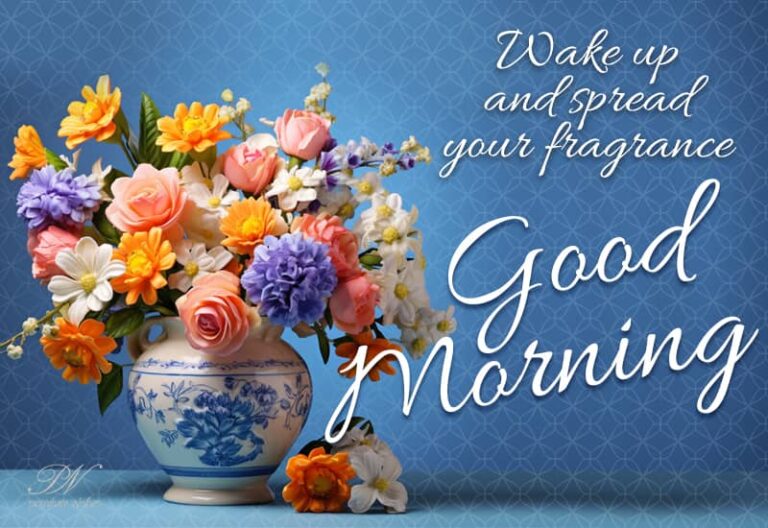 Good Morning – Wake Up and spread your fragrance