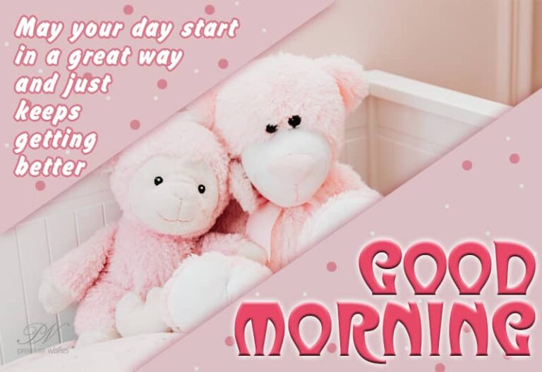Good Morning – May your day start in a great way and just keeps getting better