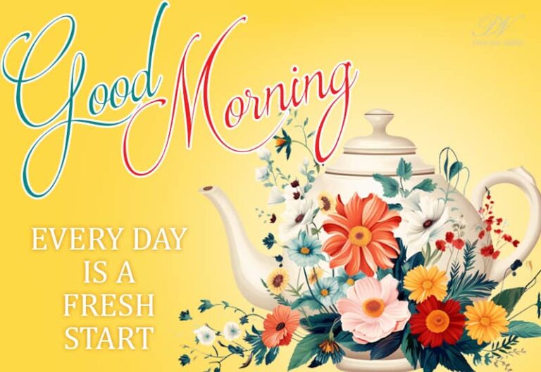 Good Morning – Every day is a fresh start