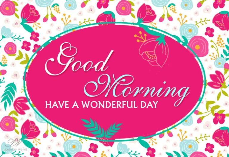 Good Morning – Have a wonderful day ahead friends