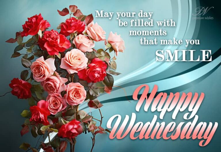 Happy Wednesday – May your day be filled with moments that make you smile