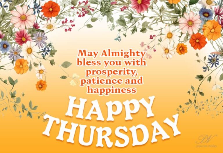 Happy Thursday – May Almighty bless you with prosperity, patience and happiness