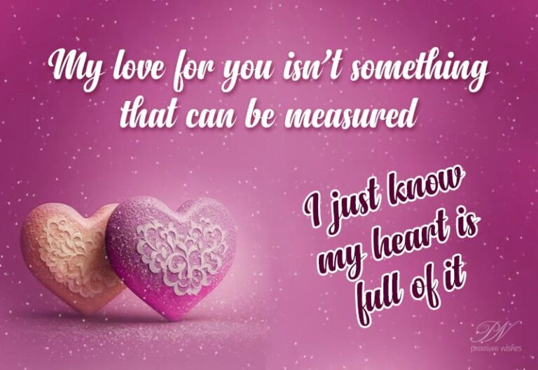 My love for you isn’t something that can be measured