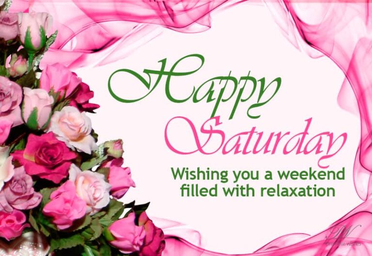Happy Saturday – Wishing you a weekend filled with relaxation