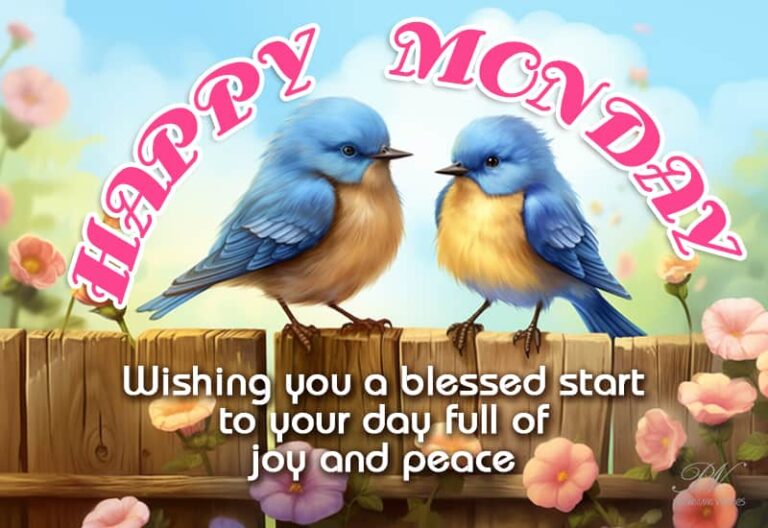 Happy Monday – Wishing you a blessed start to your day full of joy and peace