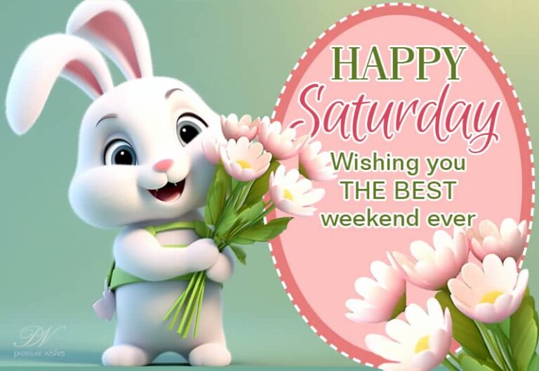 Happy Saturday – Wishing you the best weekend ever