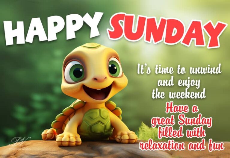 Happy Sunday – It’s time to unwind and enjoy the weekend – Have a great Sunday