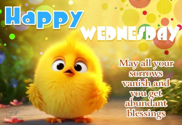 Happy Wednesday – May your sorrows vanish and you get abundant blessings