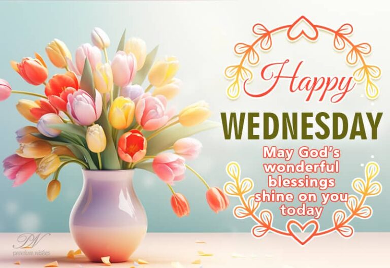 Happy Wednesday – May God’s wonderful blessings shine on you today