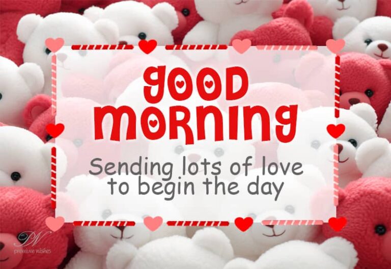 Good Morning – Sending lots of love to begin the day dear
