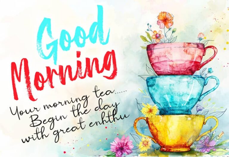 Good Morning – Your morning tea begin the day with great enhthu