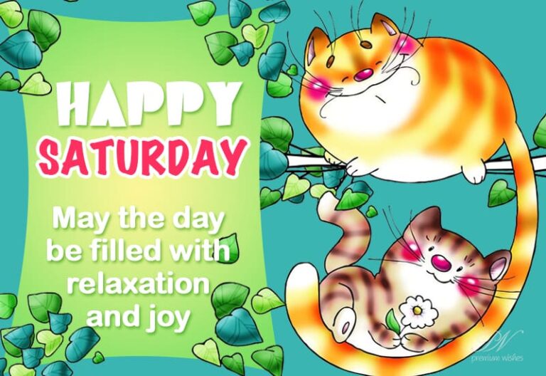 Happy Saturday – May the day be filled with relaxation and joy
