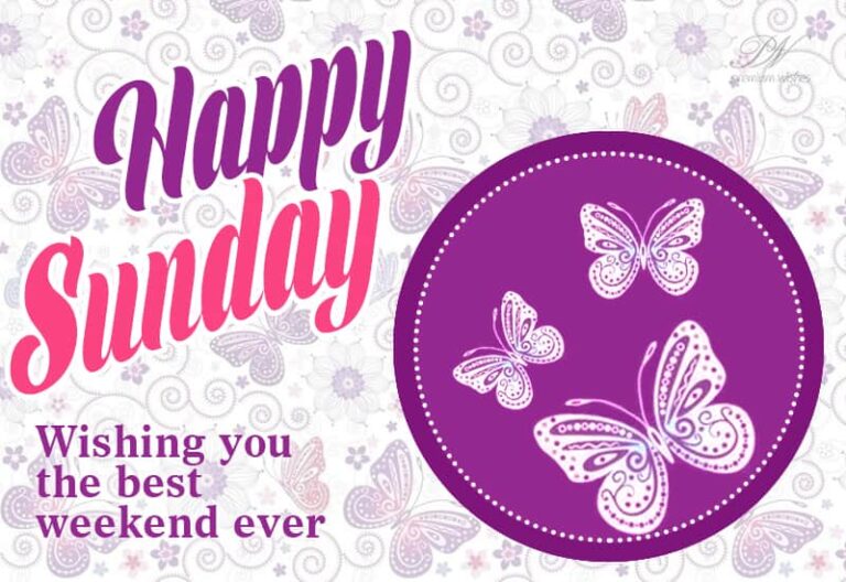 Happy Sunday – Wishing you the best weekend ever
