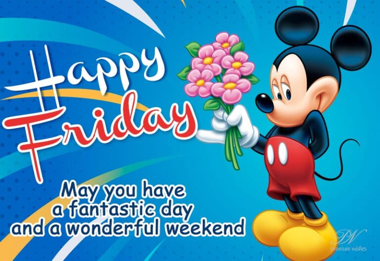 Happy Friday – May you have a fantastic day and a wonderful weekend