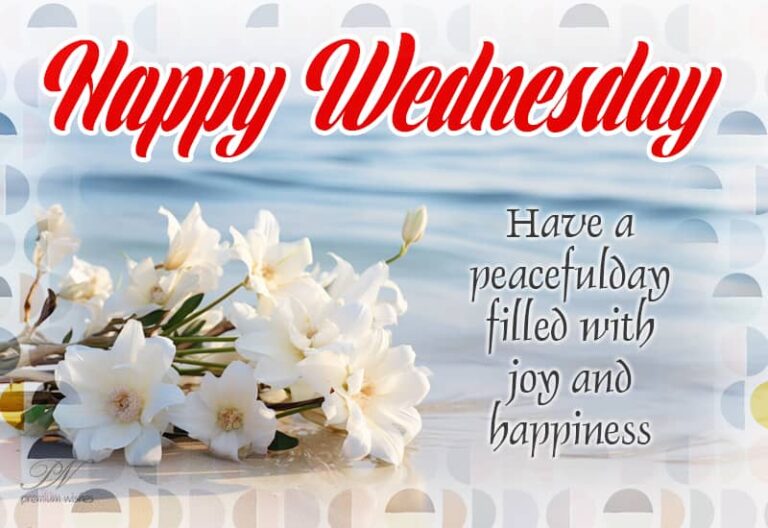 Happy Wednesday – Have a peaceful day filled with joy and happiness