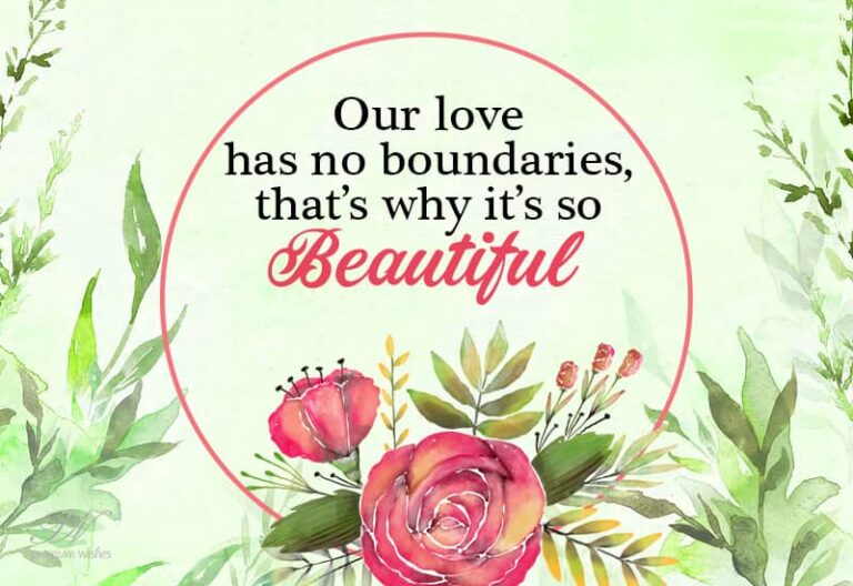 Our love has no boundaries, that is why it is so beautiful