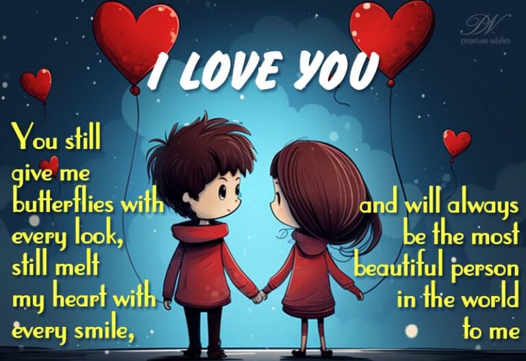 I love you – you still give me butterflies with every look – Happy Valentine’s Day