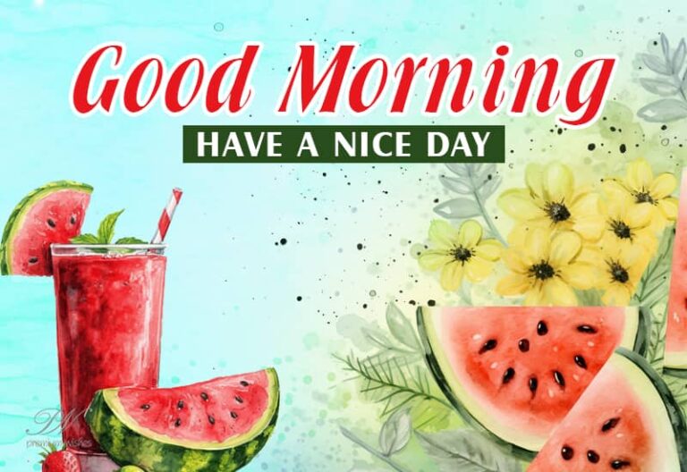 Good Morning – Have the nicest day ahead friends