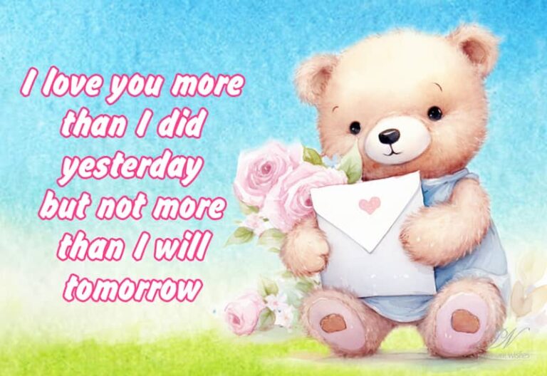I love you more than I did yesterday but not more than I will tomorrow