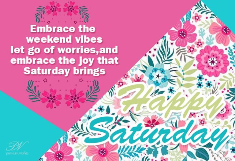 Embrace the weekend vibes let go of worries, and embrace the joy that Saturday brings