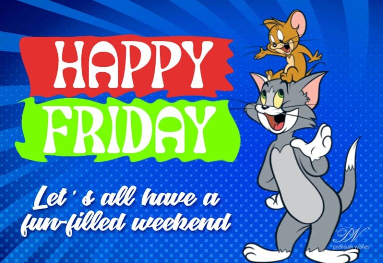 Happy Friday – Let’s all have a fun filled weekend
