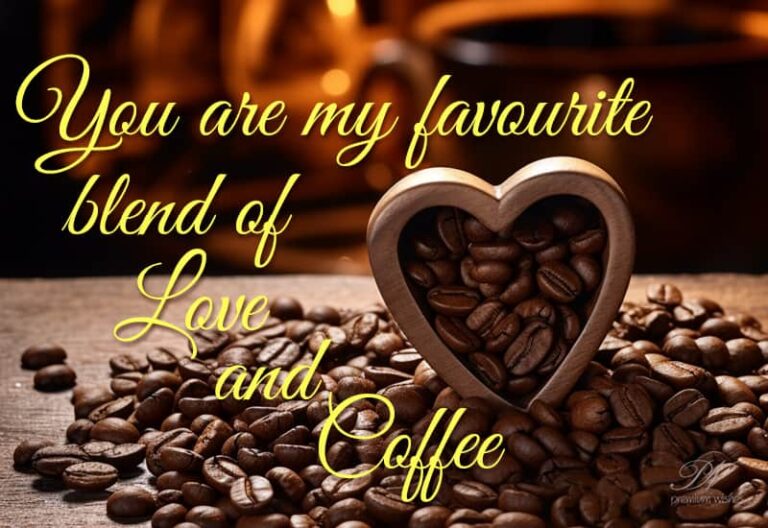 You are my favourite blend of love and coffee