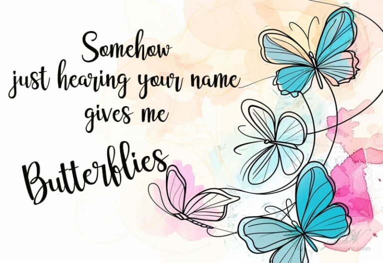 Somehow just hearing your name gives me Butterflies
