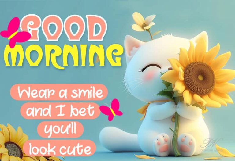Good Morning – Wear a smile and I bet you’ll look cute