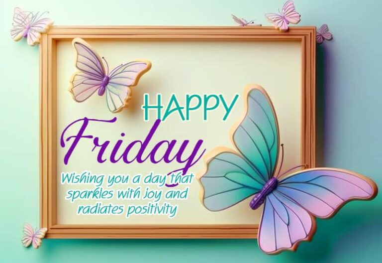 Happy Friday – Wishing you a day that sparkles with joy and radiates positivity