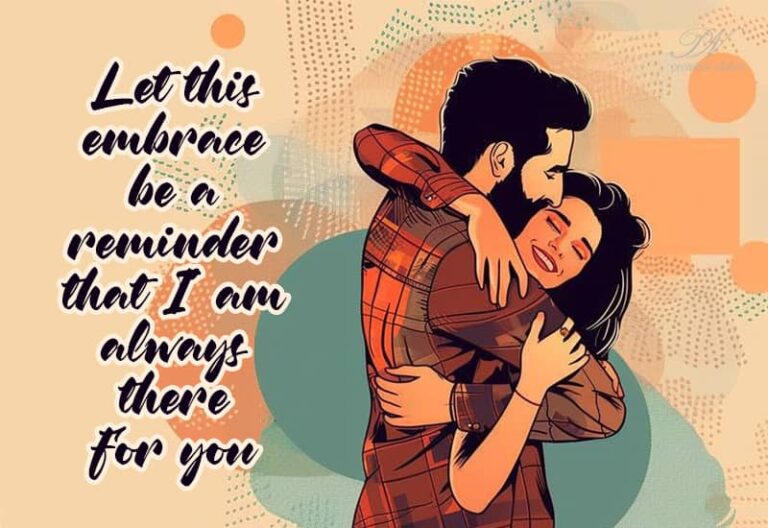 Let this embrace be a reminder that I’m always here for you