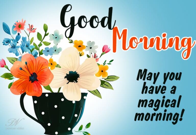 Good Morning  – May you have a magical morning