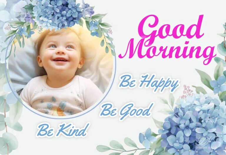 Good Morning – Be Happy Be Good Be Kind