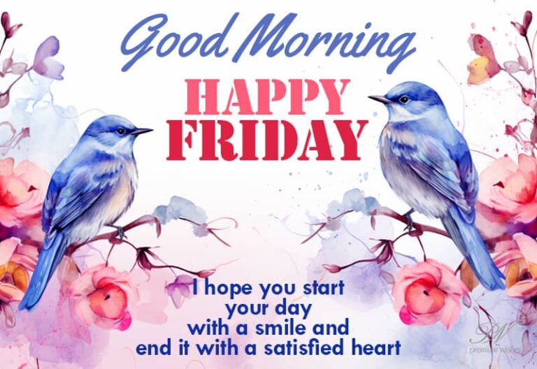 Happy Friday – I hope you start your day with a smile and end it with a satisfied heart