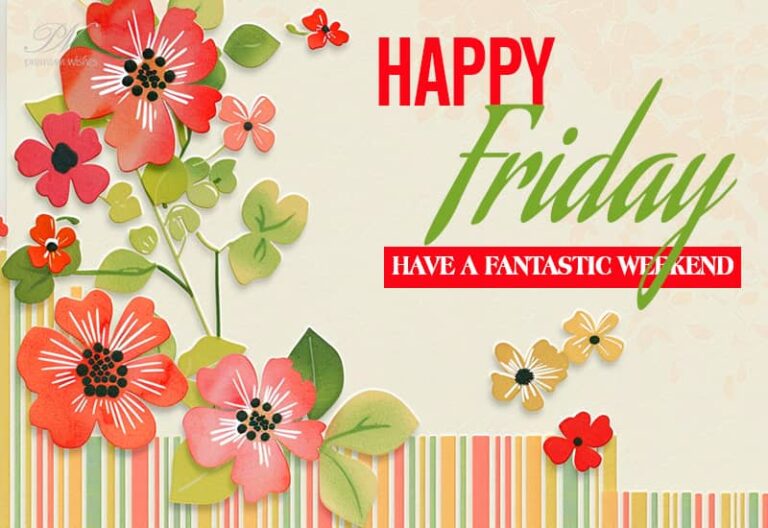Happy Friday – Have a fantastic weekend