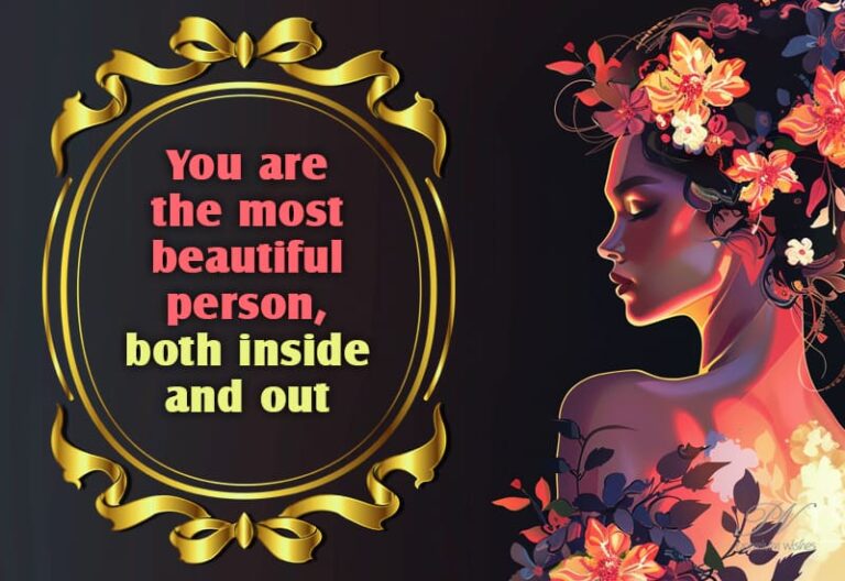 You are the most beautiful person both inside and out