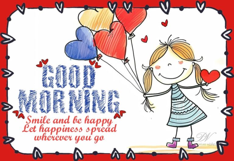 Good Morning – Smile and be happy – Let happiness spread wherever you go