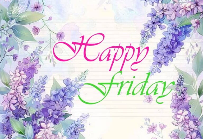 Happy Friday – May your day be as bright as the sun shining outside