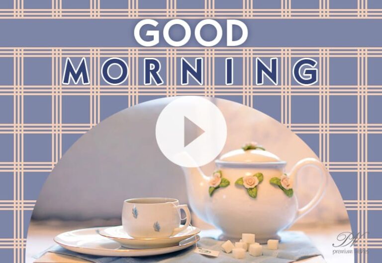 Morning tea Video – Good Morning with tea Greetings