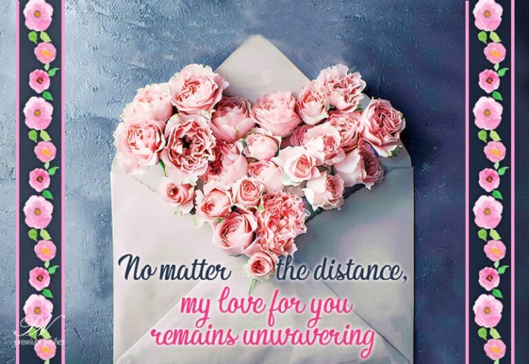No matter the distance my love for you remains unwavering