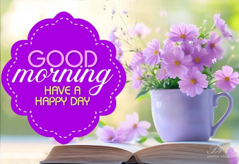 Good Morning – Have the nicest day friends