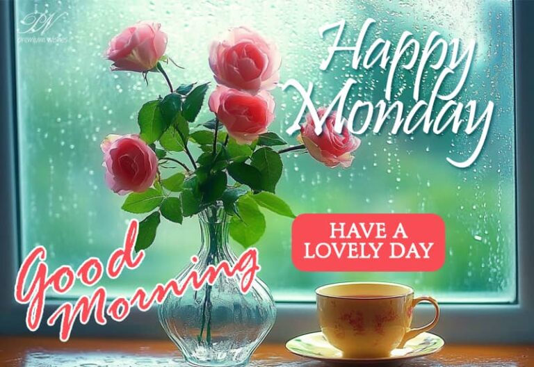 Happy Monday – Good Morning – Have a lovely day